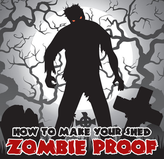 How to Zombie Proof Your Shed